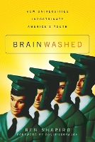 Brainwashed: How Universities Indoctrinate America's Youth (Paperback)