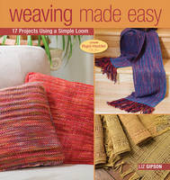 Weaving Made Easy: 18 Projects Using a Simple Loom (Paperback)