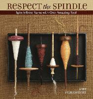 Respect the Spindle: Spin Infinite Yarns with One Amazing Tool (Paperback)