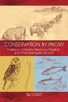Conservation by Proxy: Indicator, Umbrella, Keystone, Flagship, and Other Surrogate Species (Hardback)