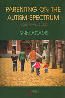 Parenting on the Autism Spectrum: A Survival Guide (Paperback)