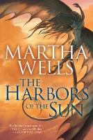 The Harbors of the Sun: Volume Five of the Books of the Raksura - Books of the Raksura (Hardback)