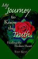 My Journey to Know the Truth: Healing the Broken Heart (Paperback)