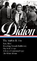 Joan Didion: The 1960s & 70s (loa #325): Run, River / Slouching Towards Bethlehem / Play It As It Lay A Book of Common Prayer / The White Album (Hardback)