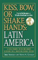Latin America: How to Do Business in 18 Latin American Countries - Kiss, Bow, or Shake Hands (Paperback)