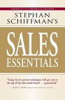 Stephan Schiffman's Sales Essentials: All You Need to Know to Be a Successful Salesperson-From Cold Calling and Prospecting with E-mail to Increasing the Buy and Closing (Paperback)