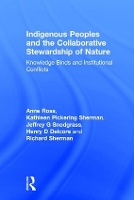 Indigenous Peoples and the Collaborative Stewardship of Nature: Knowledge Binds and Institutional Conflicts (Hardback)