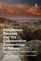 Indigenous Peoples and the Collaborative Stewardship of Nature: Knowledge Binds and Institutional Conflicts (Paperback)