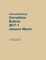 Internal Revenue Service Cumulative Bulletin: 2017-1 (January-March) (Paperback)