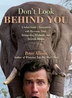 Don't Look Behind You!: A Safari Guide's Encounters with Ravenous Lions, Stampeding Elephants, and Lovesick Rhinos (Paperback)