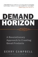 Demand Horizon: A Revolutionary Approach to Creating Great Products (Hardback)
