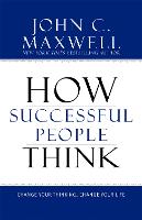 How Successful People Think: Change Your Thinking, Change Your Life (Hardback)