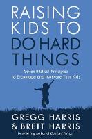 Raising Kids to Do Hard Things: Seven Biblical Principles to Encourage and Motivate your Kids (Paperback)