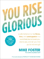You Rise Glorious: A Wild Invitation to Live Fierce, Free and Unstoppable in a World that Tries to Break You, Shame you and Tell you that you're not Enough (Paperback)