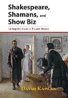 Shakespeare, Shamans, and Show Biz: An Impolite Guide to Theater History (Hardback)