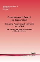 From Keyword Search to Exploration: Designing Future Search Interfaces for the Web - Foundations and Trends (R) in Web Science (Paperback)