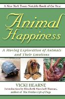 Animal Happiness: Moving Exploration of Animals and Their Emotions - From Cats and Dogs to Orangutans and Tortoises (Paperback)