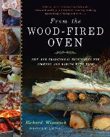 From the Wood-Fired Oven: New and Traditional Techniques for Cooking and Baking with Fire (Hardback)