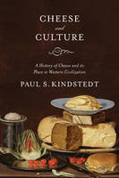 Cheese and Culture: A history of cheese and its place in Western civilization (Hardback)