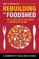 Rebuilding the Foodshed: How to Create Local, Sustainable, and Secure Food Systems - Community Resilience Guides (Paperback)