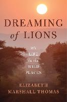 Dreaming of Lions: My Life in the Wild Places (Paperback)
