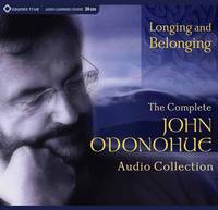 Longing and Belonging: The Complete John O'Donohue Audio Collection (CD-Audio)