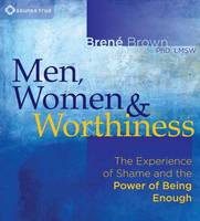 Men, Women and Worthiness: The Experience of Shame and the Power of Being Enough (CD-Audio)