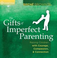 Gifts of Imperfect Parenting: Raising Children with Courage, Compassion, and Connection (CD-Audio)