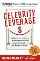 Celebrity Leverage: Insider Secrets to Getting Celebrity Endorsements, Instant Credibility and Star-Powered Publicity, or How to Make Your Business - Plus Yourself - Rich and Famous (Paperback)