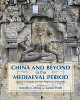 China and Beyond in the Mediaeval Period: Cultural Crossings and Inter-Regional Connections (Hardback)