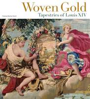 Woven Gold - Tapestries of Louis XIV (Hardback)