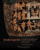 Underworld - Imagining the Afterlife in Ancient South Italian Vase Painting