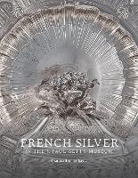 French Silver in the J. Paul Getty Museum (Paperback)