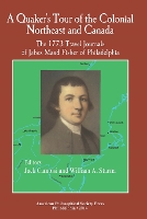 A Quaker’s Tour of the Colonial Northeast and Canada: The 1773 Travel Journals of Jabez Maud Fisher of Philadelphia Transactions, American Philosophical Society (Vol. 104, Part 4) - Transactions of the American Philosophical Society (Paperback)