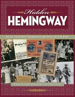 Hidden Hemingway: Inside the Ernest Hemingway Archives of Oak Park (Hardback)
