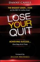 Lose Your Quit: Achieving Success...One Step at a Time (Paperback)