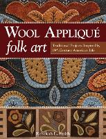 Wool Appliqué Folk Art: Traditional Projects Inspired by 19th Century American Life (Paperback)
