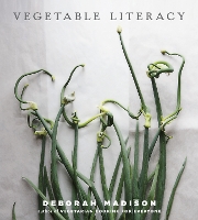 Vegetable Literacy: Cooking and Gardening with Twelve Families from the Edible Plant Kingdom, with over 300 Deliciously Simple Recipes [A Cookbook] (Hardback)
