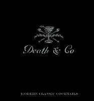 Death & Co: Modern Classic Cocktails, with More than 500 Recipes (Hardback)