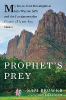 Prophet's Prey: My Seven-Year Investigation into Warren Jeffs and the Fundamentalist Church of Latter-Day Saints (Hardback)
