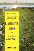 Rambunctious Garden: Saving Nature in a Post-Wild World (Paperback)