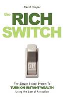 The Rich Switch - The Simple 3-Step System to Turn on Instant Wealth Using the Law of Attraction (Paperback)