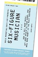 Six-Figure Musician - How to Sell More Music, Get More People to Your Shows, and Make More Money in the Music Business (Music Marketing [dot] Com Presents) (Paperback)