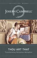 Thou Art That: Transforming Religious Metaphor - Collected Works of Joseph Campbell (Paperback)