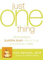Just One Thing: Developing A Buddha Brain One Simple Practice at a Time (Paperback)