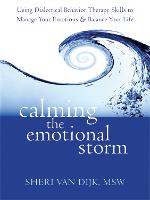Calming the Emotional Storm: Using Dialectical Behaviour Skills to Manage Your Emotions and Balance Your Life (Paperback)