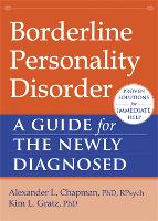 Borderline Personality Disorder: A Guide for the Newly Diagnosed - New Harbinger Guides for the Newly Diagnosed (Paperback)