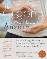 The Qigong Workbook for Anxiety: Powerful Energy Practices to Rebalance Your Nervous System and Free Yourself from Fear (Paperback)