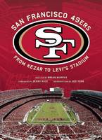 San Francisco 49ers: From Kezar to Levi's (Hardback)