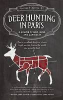Deer Hunting in Paris: A Memoir of God, Guns, and Game Meat (Paperback)